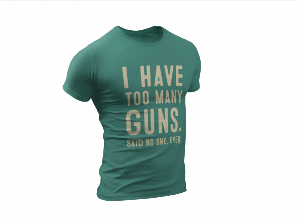 I Have Too Many Guns Tee_Green